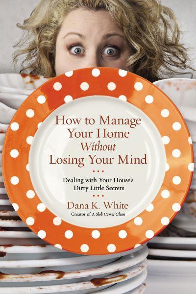 How To Manage Your Home Without Losing Your Mind
