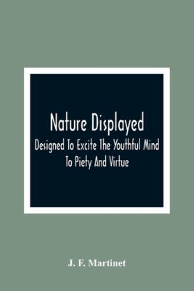 Nature Displayed; Designed To Excite The Youthful Mind To Piety And Virtue