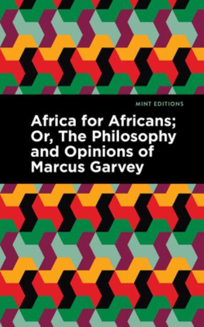 Africa For Africans, or, The Philosophy and Opinions of Marcus Garvey