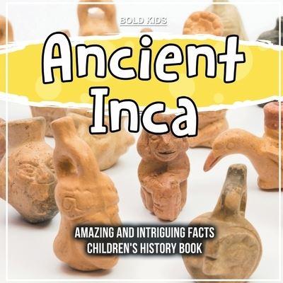 Ancient Inca Amazing And Intriguing Facts Children's History