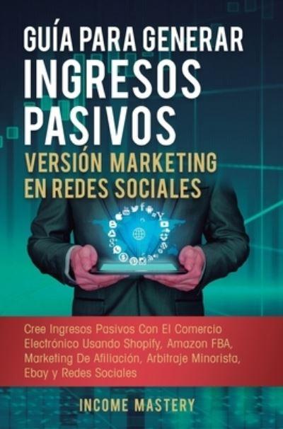Guía Para Generar Ingresos Pasivos Versión Marketing En Rede