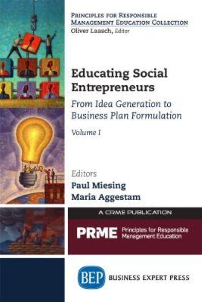 Educating Social Entrepreneurs. Volume I From Idea Generation To Business Plan Formulation