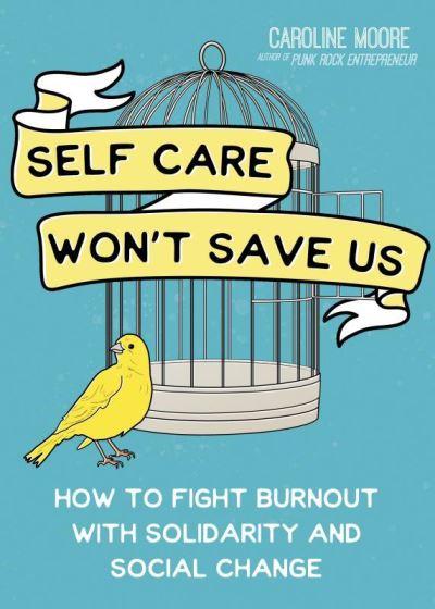 Self-Care Won't Save Us