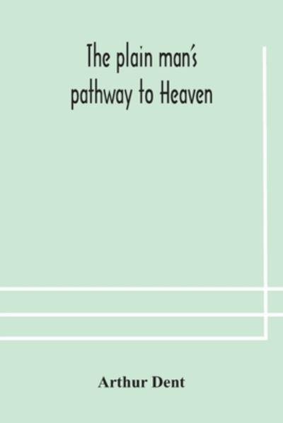 The Plain Man's Pathway To Heaven, Wherein Every Man May Cle