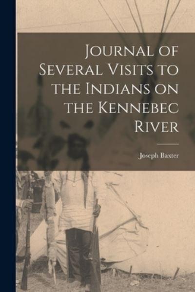 Journal of Several Visits To the Indians on the Kennebec River [Microform]