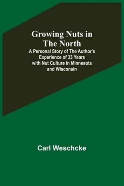 Growing Nuts in the North; A Personal Story of the Author's