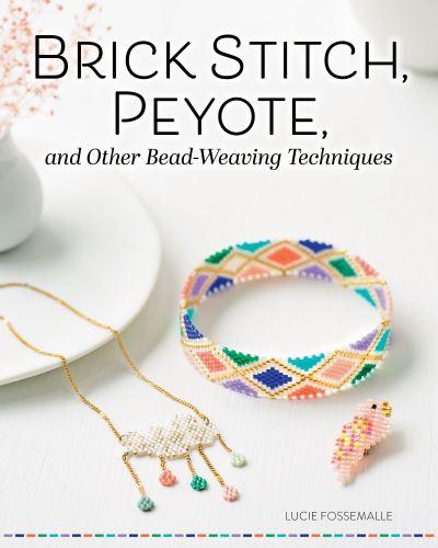 Brick Stitch, Peyote, and Other Bead-Weaving Techniques