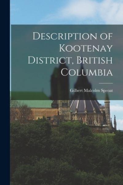 Description of Kootenay District, British Columbia [Microform]