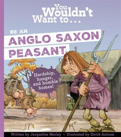 You Wouldn't Want To...Be an Anglo-Saxon Peasant!