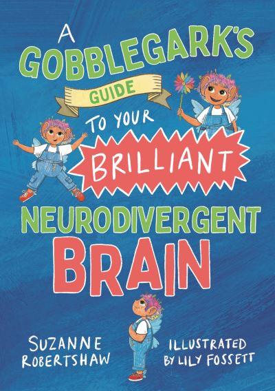A Gobblegark's Guide To Your Brilliant Neurodivergent Brain