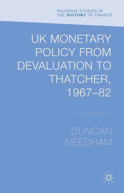 UK Monetary Policy From Devaluation To Thatcher, 1967-1982