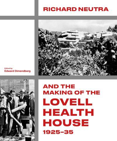 Richard Neutra and the Making of the Lovell Health House, 1925-35