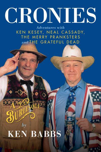 Cronies, A Burlesque: Adventures With Ken Kesey, Neal Cassad
