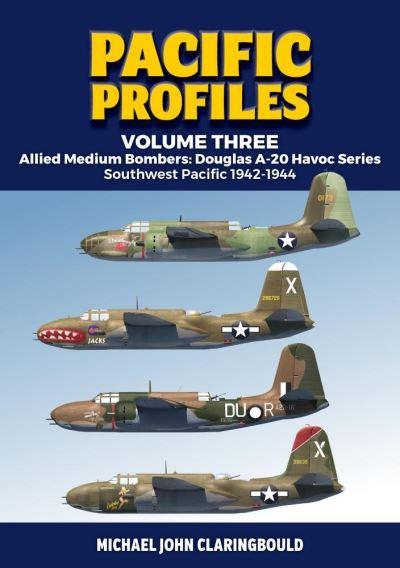 Pacific Profiles. Volume 3 Allied Medium Bombers, Douglas A-20 Havoc Series Southwest Pacific 1942-1944