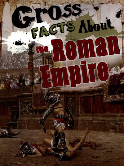 Gross Facts About the Roman Empire