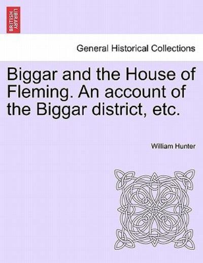 Biggar and the House of Fleming. An Account of the Biggar District, Etc.