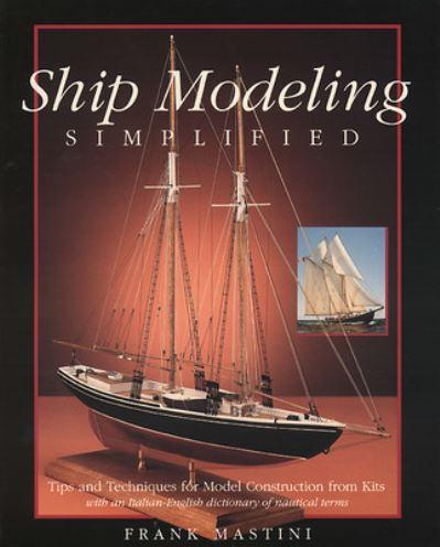 Ship Modeling Simplified: Tips and Techniques For Model Cons