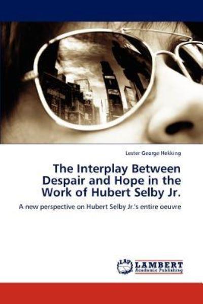 The Interplay Between Despair and Hope in the Work of Hubert Selby Jr.