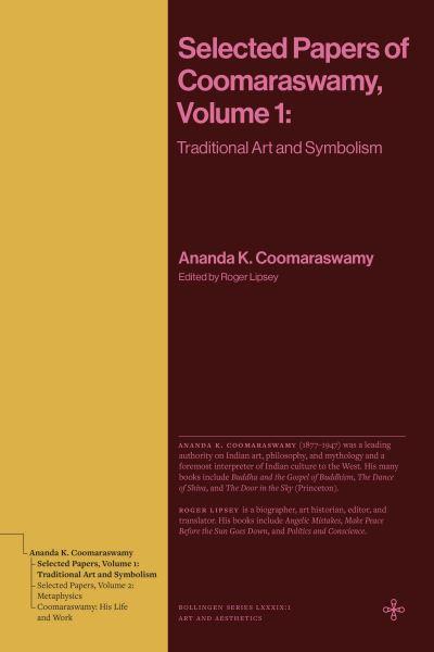 Selected Papers of Coomaraswamy. Volume 1 Traditional Art and Symbolism