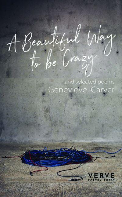 A Beautiful Way To Be Crazy and Selected Poems