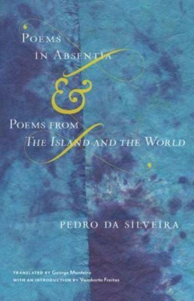 Poems in Absentia (Poemas Ausentes) & Poems From The Island and the World (A Ilha E O Mundo)