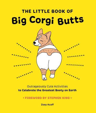 The Little Book of Big Corgi Butts: Outrageously Cute Activi