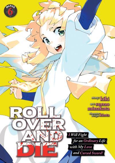 ROLL OVER AND DIE: I Will Fight For an Ordinary Life With My Love and Cursed Sword! (Manga) Vol. 6