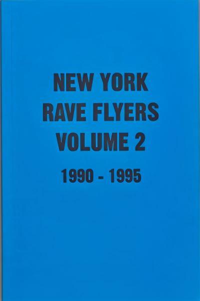 New York Rave Flyers. Volume 2 1990-1995