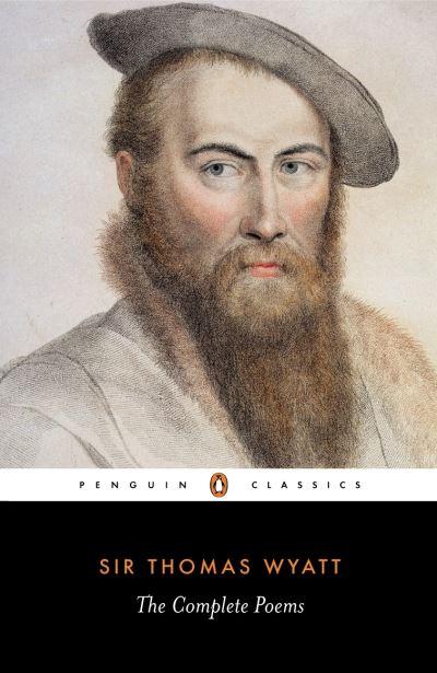 The Complete Poems [of] Sir Thomas Wyatt