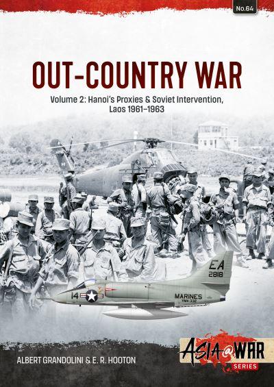 Out-Country War. Volume 2 Hanoi's Proxies & Soviet Intervention, Laos 1960-1963