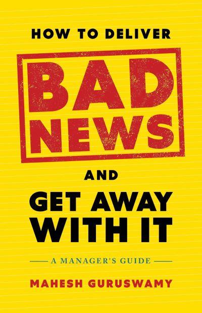 How To Deliver Bad News and Get Away With It