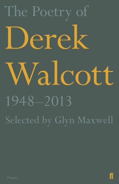 The Poetry of Derek Walcott 1948-2013