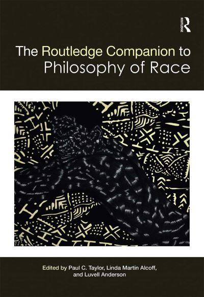 The Routledge Companion To the Philosophy of Race