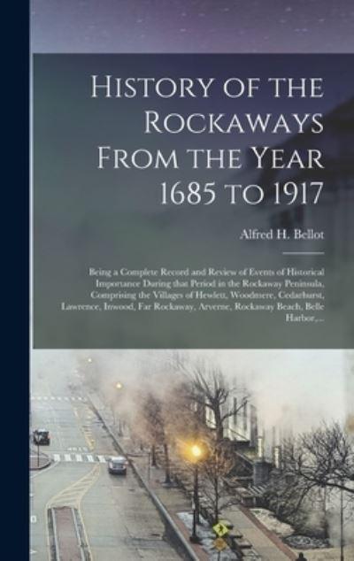 History of the Rockaways From the Year 1685 To 1917; Being a Complete Record and Review of Events of Historical Importance During That Period in the Rockaway Peninsula, Comprising the Villages of Hewlett, Woodmere, Cedarhurst, Lawrence, Inwood, Far...
