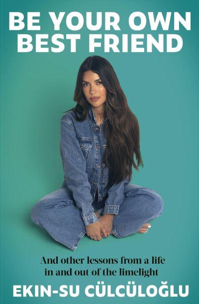 Be Your Own Best Friend and Other Lessons From a Life Lived in and Out of the Limelight