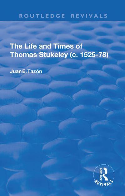 The Life and Times of Thomas Stukeley (C.1525-78)