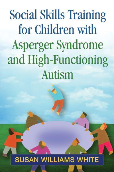 Social Skills Training For Children With Asperger Syndrome and High-Functioning Autism