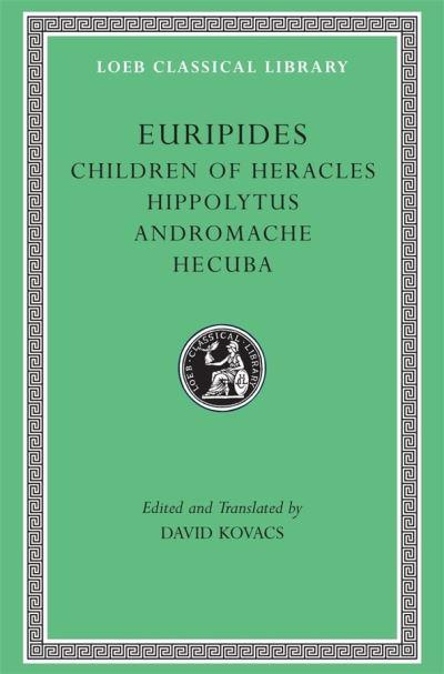 Euripides. 2 Children of Heracles; Hippolytus; Andromache; H