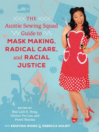 The Auntie Sewing Squad Guide To Mask Making, Radical Care, and Racial Justice