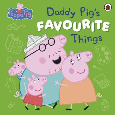 Daddy Pig's Favourite Things