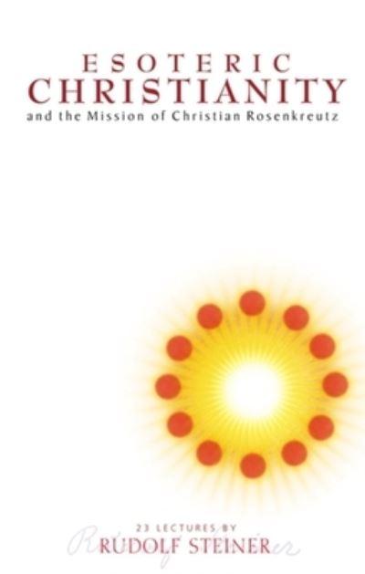 Esoteric Christianity and the Mission of Christian Rosenkreu