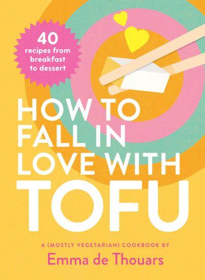 How To Fall In Love With Tofu