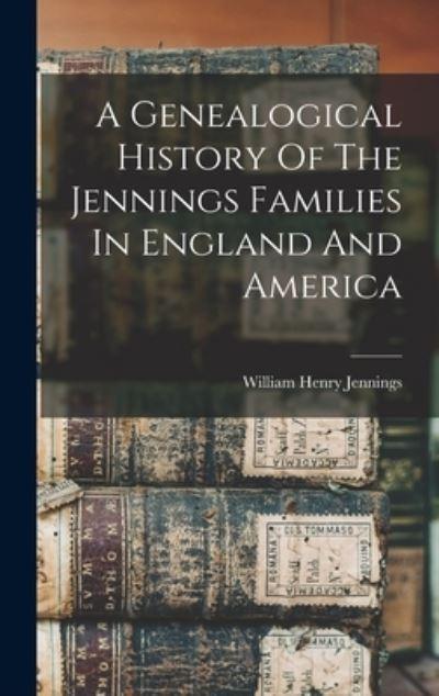 A Genealogical History Of The Jennings Families In England A