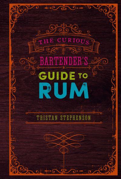 The Curious Bartender's Guide To Rum