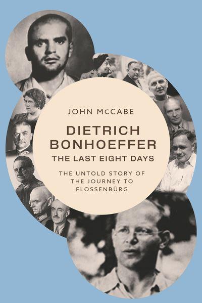 Dietrich Bonhoeffer--the Last Eight Days