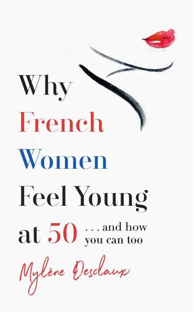 Why French Women Feel Young At 50  and How You Can Too P/B