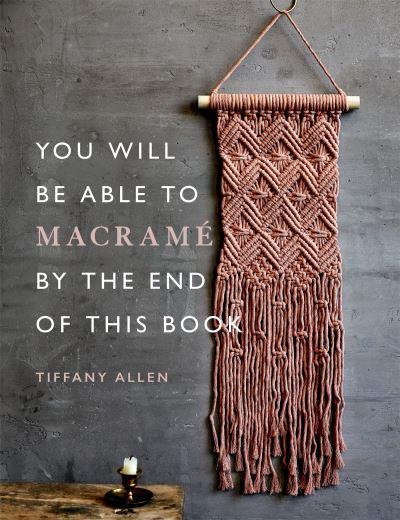 You Will Be Able To Macramé By the End of This Book