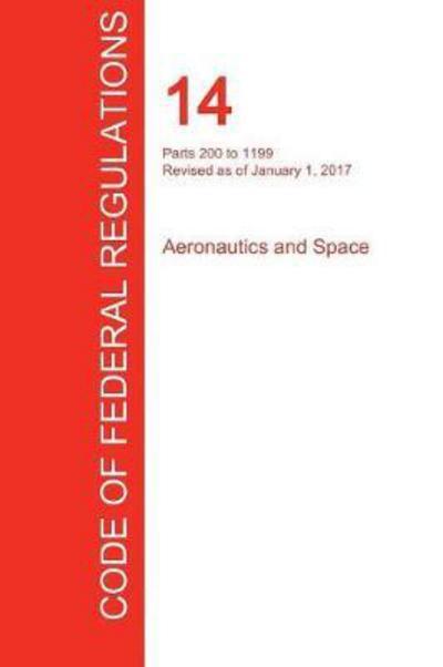 CFR 14, Parts 200 To 1199, Aeronautics and Space, January 01, 2017 (Volume 4 of 5)