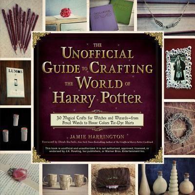 The Unofficial Guide To Crafting the World of Harry Potter