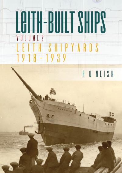 Leith-Built Ships. Volume 2 Leith Shipyards 1918-1939